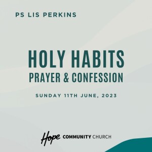 Holy Habits: Prayer & Confession | Ps Lis Perkins | 11th June 2023