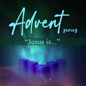 Jesus is…Love: Advent - Season 8, Episode 2