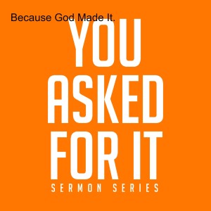 Because God Made It: You Asked For It - Episode 1