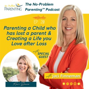 EP 20 - Parenting a Child who has lost a parent& Creating a Life you Love after Loss with special guest Kari Davis