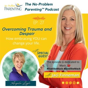 EP 27 - Overcoming Trauma and Despair with Special Guest Angela Legh