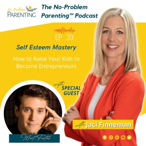 EP - 33 Self Esteem Mastery - How to Raise Your Kids to Become Entrepreneurs with Special Guest Mort Fertel, Dad and CEO of Sudshare