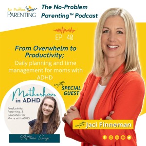 EP. 40 From Overwhelm to Productivity; Daily planning and time management for moms with ADHD with Special Guest Patricia Sung