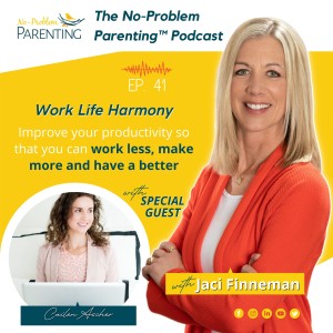EP. 41 Work Life Harmony - Improve your productivity so that you can work less, make more and have a better life with Special Guest Cailen Asher