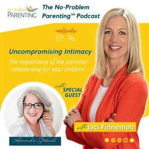 EP. 46 Uncompromising Intimacy - The importance of the parental relationship for your children with Special Guest Alexandra Stockwell