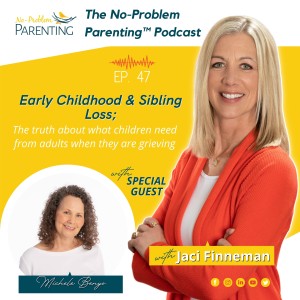 EP. 47 Early Childhood & Sibling Loss; The truth about what children need from adults when they are grieving with Special Guest Michelle Benyo
