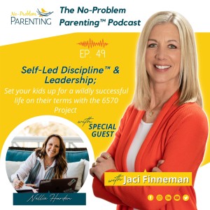 EP. 49 Self-Led Discipline™ & Leadership; Set your kids up for a wildly successful life on their terms with the 6570 Project with Special Guest Nellie Harden