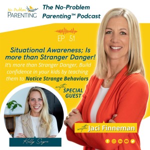 EP. 51 Situational Awareness; It’s more than Stranger Danger, Build confidence in your kids by teaching them to Notice Strange Behaviors with Special Guest Kelly Sayre