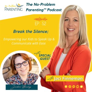 EP. 52 Break the Silence; Empowering our Kids to Speak Up & Communicate with Ease with Special Guest Jackie Bailey