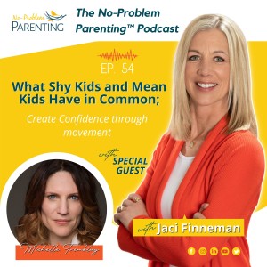 EP. 54 What Shy Kids and Mean Kids Have in Common; Create Confidence through movement with special guest Michelle Tremblay