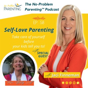 Ep. 58 Self-Love Parenting; Taking care of yourself before your kids tell you to! with Special Guest Reverand Betsy Scott