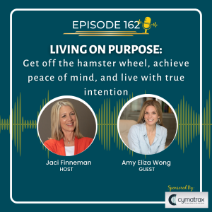 EP 162 Living on Purpose: Get off the hamster wheel, achieve peace of mind, and live with true intention with Special Guest Amy Eliza Wong