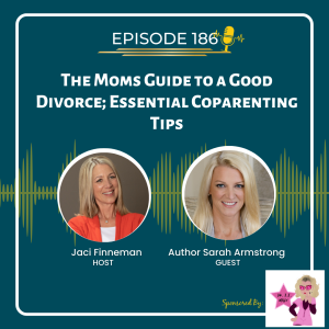EP 186 The Moms Guide to a Good Divorce; Essential Coparenting Tips with Author Sarah Armstrong