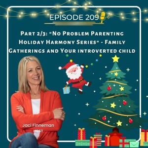 EP 209 Part 2/3: No Problem Parenting Holiday Harmony Series - Family Gatherings and your Introverted Child