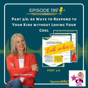 EP 195 Part 4/6: 60 Ways to Respond to Your Kids without Losing Your Cool