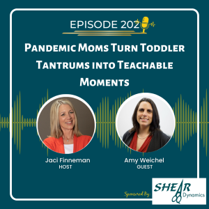 EP 202 Pandemic Moms Turn Toddler Tantrums into Teachable Moments with Guest Cara Tyrrell M.Ed