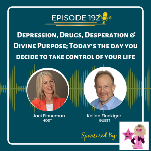 EP 192 Depression, Drugs, Desperation & Divine Purpose; Today’s the day you decide to take control of your life with Kellan Fluckiger