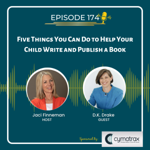 EP 174 Five Things You Can Do to Help Your Child Write and Publish a Book with Special Guest Author D.K. Drake