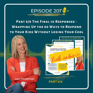 EP 201 Part 6/6: 60 Ways to Respond to Your Kids without Losing Your Cool