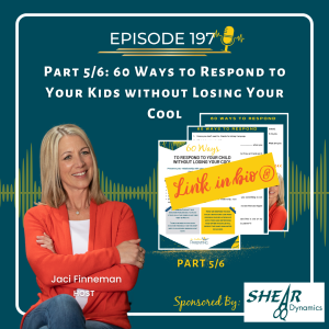 EP 197 Part 5/6: 60 Ways to Respond to Your Kids without Losing Your Cool