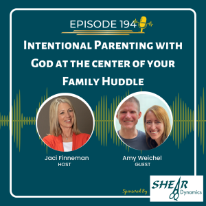 EP 194 Intentional Parenting with God at the center of your Family Huddle Special Guest Amy Weichel