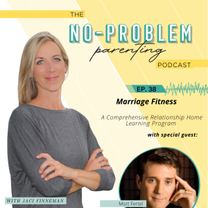 EP - 38 Marriage Fitness - A Comprehensive Relationship Home Learning Program with Special Guest Mort Fertel