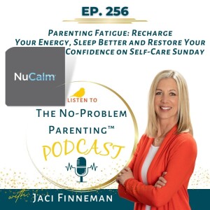 EP 256 Parenting Fatigue: Recharge Your Energy, Sleep Better and Restore Your Confidence on Self-Care Sunday
