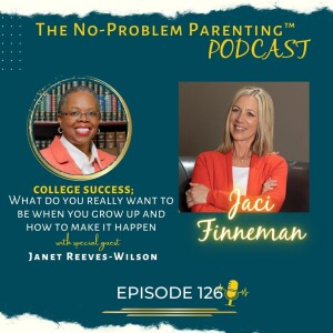 EP 126 College Success; What do you really want to be when you grow up and how to make it happen, with Special Guest Janet Reeves-Wilson