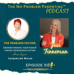 EP. 102 The Fearless Factor; Understanding your fear & taking courageous action with Special Guest Jacqueline Wales