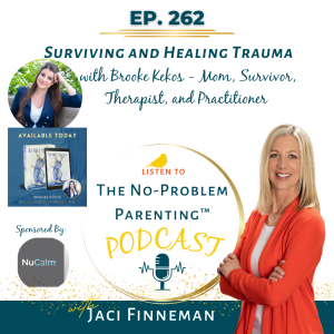 EP 262  Surviving and Healing Trauma with Brooke Kekos - Mom, Survivor, Therapist, and Practitioner