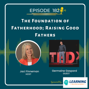 EP 182 The Foundation of Fatherhood; Raising Good Fathers with special guest Germaine Gaspard