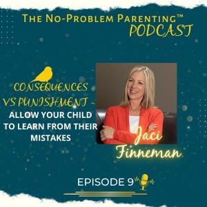 EP 9 - Consequences vs Punishment - Allow your child to learn from their mistakes