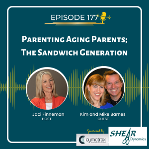 EP 177 Parenting Aging Parents; The Sandwich Generation with Special Guests Kim and Mike Barnes