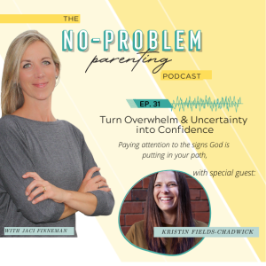 EP - 31 Turn Overwhelm & Uncertainty into Confidence; Paying Attention to the signs God is putting in your path with Special Guest Kristin Fields-Chadwick