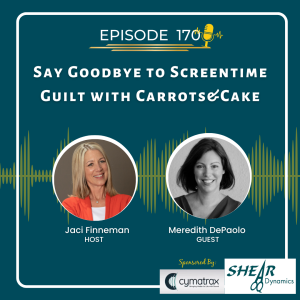 EP 170 Say Goodbye to Screentime Guilt with Carrots&Cake with special guest Meredith DePaolo