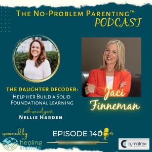 EP 140 The Daughter Decoder: Help her Build a Solid Foundation with Special Guest Nellie Harden