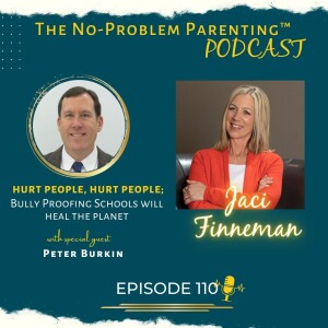 EP 110 Hurt People, Hurt People; Bully Proofing Schools will heal the planet, with Special Guest Peter Burkin