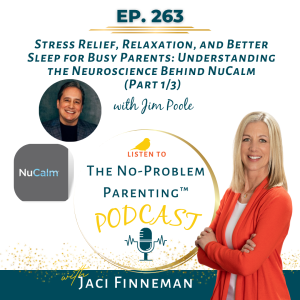 EP 263 Stress Relief, Relaxation, and Better Sleep for Busy Parents: Understanding the Neuroscience Behind NuCalm with Jim Poole (Part 1/3)