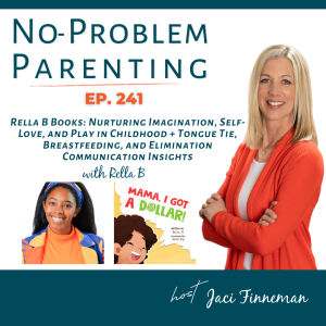 EP 241 Rella B Books: Nurturing Imagination, Self-Love, and Play in Childhood + Tongue Tie, Breastfeeding, and Elimination Communication Insights