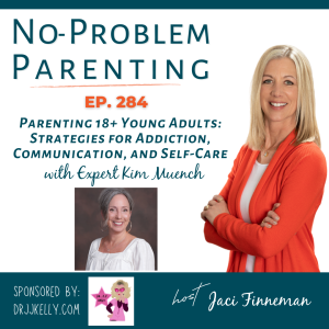 Parenting 18+ Young Adults: Strategies for Addiction, Communication, and Self-Care with Expert Kim Muench Episode 284