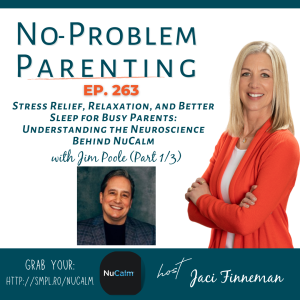 EP 263 Stress Relief, Relaxation, and Better Sleep for Busy Parents: Understanding the Neuroscience Behind NuCalm with Jim Poole (Part 1/3)