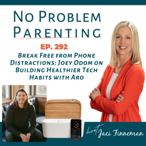 EP 292: Break Free from Phone Distractions: Joey Odom on Building Healthier Tech Habits with Aro