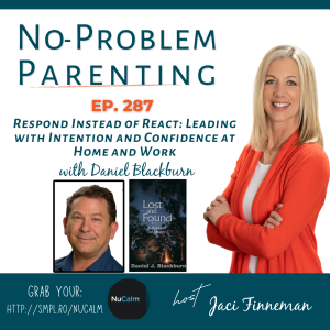 Respond Instead of React: Leading with Intention and Confidence at Home and Work with Daniel Blackburn EP 287