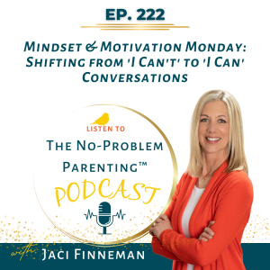 EP 222 Mindset & Motivation Monday: Shifting from ’I Can’t’ to ’I Can’ Conversations with Jaci Finneman