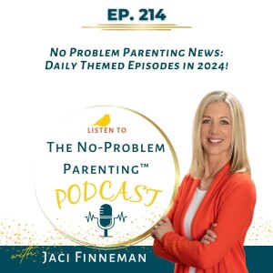EP 214 No Problem Parenting News: Daily Themed Episodes in 2024!