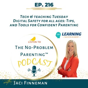 EP 216 Tech & Teaching Tuesdays Digital Safety for all ages: Tips, and Tools for Confident Parenting