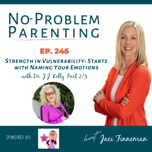 EP 246 Strength in Vulnerability: Starts with Naming Your Emotions with Dr J.J. Kelly Part 2/3