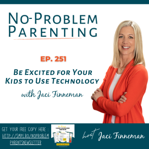 EP 251 Be Excited for Your Kids to Use Technology with Jaci Finneman