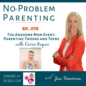 EP 278: The Awesome Mom Event: Parenting Tweens and Teens with Carrie Baquie