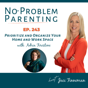 EP 243 Prioritize and Organize Your Home and Work Space with Adria Firestone
